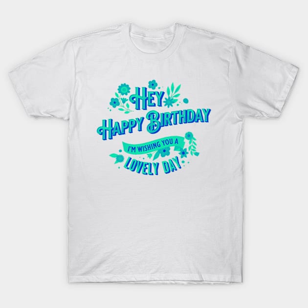 Hey Happy Birthday T-Shirt by DravenWaylon